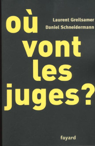 Où vont les juges ? - Greilsamer Laurent ; Schneidermann Daniel