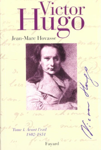 Victor Hugo. Tome 1, Avant l'exil (1802-1851) - Hovasse Jean-Marc