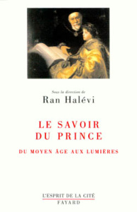 Le savoir du Prince. Du Moyen Age aux Lumières - Halévi Ran