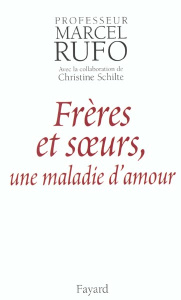 Frères et soeurs, une maladie d'amour - Rufo Marcel ; Schilte Christine
