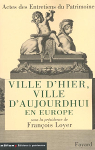 Ville d'hier, ville d'aujourd'hui en Europe. Entretiens du Patrimoine, Théâtre national de Chaillot, - Loyer François