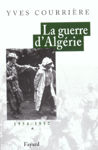 LA GUERRE D'ALGERIE, TOME 1 - 1954-1957 - COURRIERE YVES