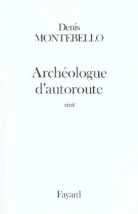 Archéologue d'autoroute - Montebello Denis