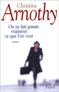 On ne fait jamais vraiment ce que l'on veut - Arnothy Christine