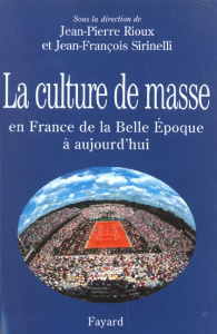 La culture de masse en France de la Belle Epoque à aujourd'hui - Sirinelli Jean-François ; Rioux Jean-Pierre