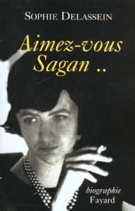 Aimez-vous Sagan.. - Delassein Sophie