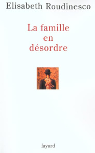 La famille en désordre - Roudinesco Elisabeth