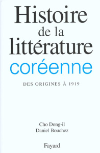 Histoire de la littérature coréenne. Des origines à 1919 - Bouchez Daniel ; Cho Dong-il