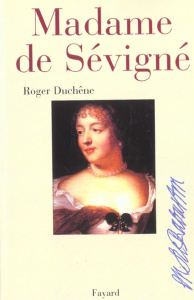 Madame de Sévigné ou la chance d'être femme - Duchêne Roger
