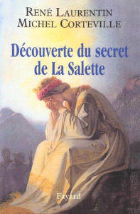 Découverte du secret de La Salette. Au-delà des polémiques, la vérité sur l'apparition et ses voyant - Corteville Michel ; Laurentin René