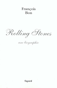 Rolling Stones, une biographie - Bon François