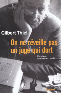 On ne réveille pas un juge qui dort. Entretiens avec Daniel Carton - Thiel Gilbert