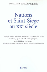 Nations et Saint-Siège au XXème siècle. Actes du colloque de la Fondation Singer-Polignac - Carrère d'Encausse Hélène ; Levillain Philippe