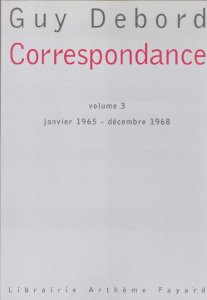 Correspondance. Volume 3, janvier 1965 - décembre 1968 - Debord Guy