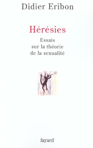Hérésies. Essais sur la théorie de la sexualité - Eribon Didier