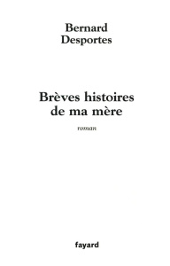 Brèves histoires de ma mère - Desportes Bernard