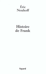 Histoire de Frank - Neuhoff Eric