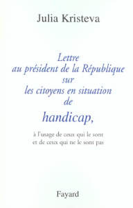Lettre au président de la République sur les citoyens en situation de handicap, à l'usage de ceux qu - Kristeva Julia