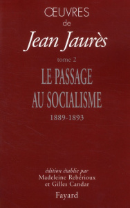 Oeuvres. Tome 2, Le passage au socialisme (1889-1893) - Jaurès Jean ; Rebérioux Madeleine ; Candar Gilles