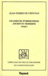 Examen du Pyrrhonisme ancien et moderne. Tome 1, 1733 - Crousaz Jean-Pierre de