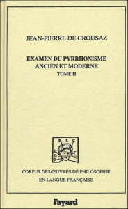 Examen du pyrrhonisme ancien et moderne. Volume 2 - Crouzas Jean-Pierre de ; Negroni Barbara de ; Hoqu