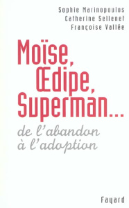 MOISE, OEDIPE, SUPERMAN... - DE L'ABANDON A L'ADOPTION - MARINOPOULOS/VALLEE