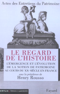 Le regard de l'histoire. L'émergence et l'évolution de la notion de patrimoine au cours du XXe siècl - Rousso Henry