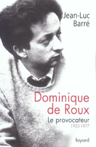 Dominique de Roux. Le provocateur (1935-1977) - Barré Jean-Luc