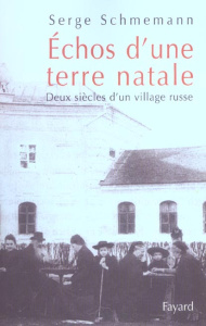 Echos d'une terre natale. Deux siècles d'un village russe - Schmemann Serge ; Troubetzkoy Laure ; Lucas Sylvie