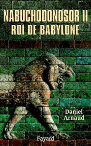 Nabuchodonosor II, roi de Babylone - Arnaud Daniel