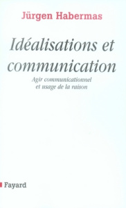 Idéalisations et communication. Agir communicationnel et usage de la raison - Habermas Jürgen ; Bouchindhomme Christian