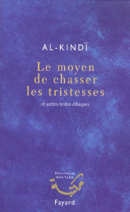 Le moyen de chasser les tristesses . Et autres textes éthiques - AL-KINDI