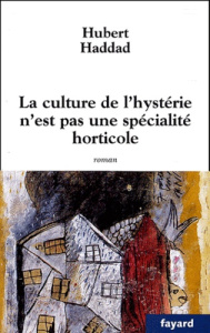 La culture de l'hystérie n'est pas une spécialité horticole - Haddad Hubert