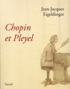 Chopin et Pleyel - Eigeldinger Jean-Jacques