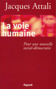 La voie humaine. Pour une nouvelle social-démocratie - Attali Jacques