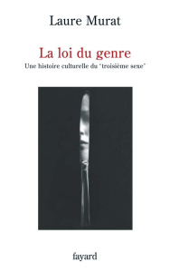La loi du genre. Une histoire culturelle du "troisième sexe" - Murat Laure