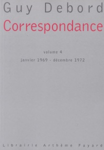 Correspondance. Volume IV janvier 1969-décembre 1972 - Debord Guy