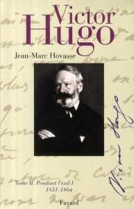 Victor Hugo. Tome 2, Pendant l'exil : 1851-1864 - Hovasse Jean-Marc