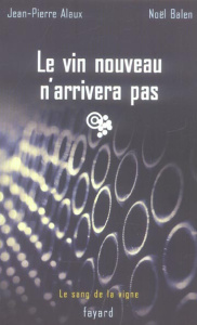 Le vin nouveau n'arrivera pas - Alaux Jean-Pierre ; Balen Noël