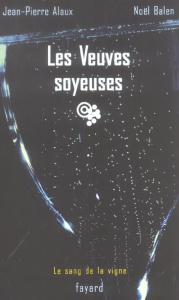 Les Veuves soyeuses - Alaux Jean-Pierre ; Balen Noël
