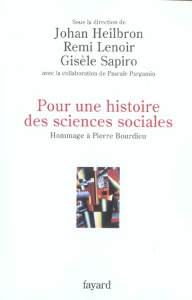 Pour une histoire des sciences sociales. Hommage à Pierre Bourdieu - Heilbron Johan ; Lenoir Remi ; Sapiro Gisèle ; Par
