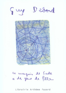 Le marquis de Sade a des yeux de fille, de beaux yeux pour faire sauter les ponts - Debord Guy