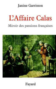 L'Affaire Calas. Miroir des passions françaises - Garrisson Janine