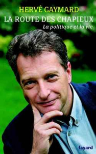 La route des Chapieux . La politique et la vie - Gaymard Hervé