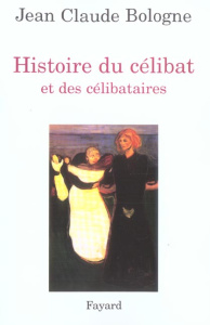 Histoire du célibat et des célibataires - Bologne Jean-Claude