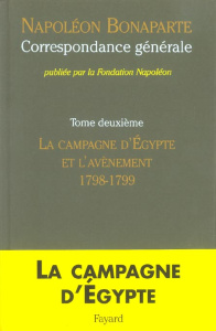 Correspondance générale. Tome 2, La campagne d'Egypte et l'avvènement 1798-1799 - Bonaparte Napoléon ; Laurens Henry