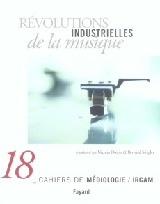 Cahiers de médiologie N° 18 : Révolutions industrielles de la musique - Donin Nicolas ; Stiegler Bernard