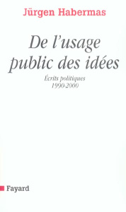 De l'usage public des idées. Ecrits politiques (1990-2000) - Habermas Jürgen ; Bouchindhomme Christian