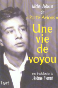 Une vie de voyou - Ardouin Michel ; Pierrat Jérôme