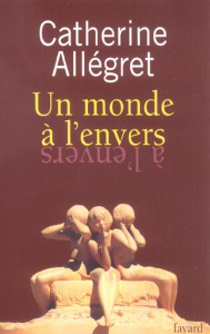 Un monde à l'envers - Allégret Catherine